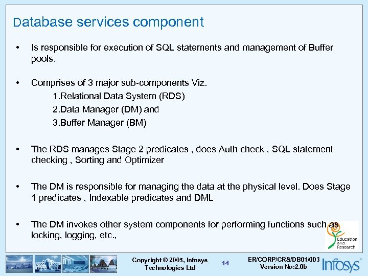 Database services component • Is responsible for execution of SQL statements and management of