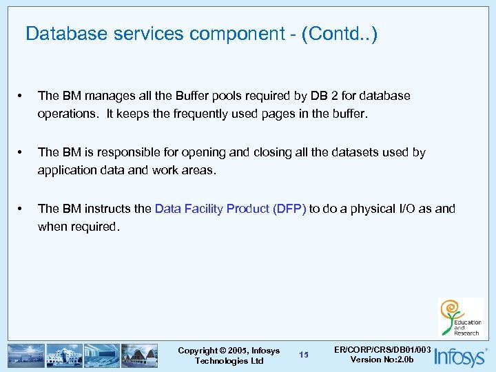 Database services component - (Contd. . ) • The BM manages all the Buffer