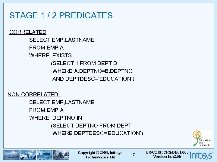 STAGE 1 / 2 PREDICATES CORRELATED SELECT EMP, LASTNAME FROM EMP A WHERE EXISTS