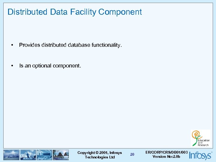 Distributed Data Facility Component • Provides distributed database functionality. • Is an optional component.