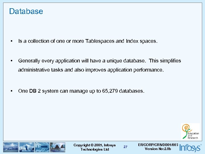 Database • Is a collection of one or more Tablespaces and Index spaces. •