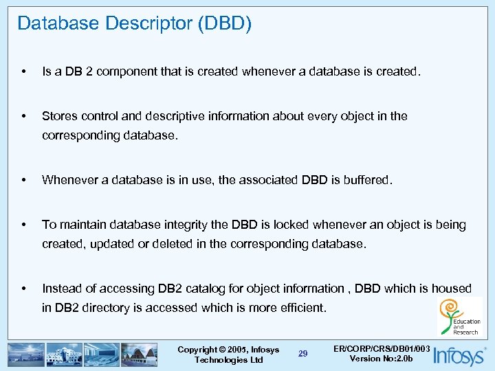 Database Descriptor (DBD) • Is a DB 2 component that is created whenever a