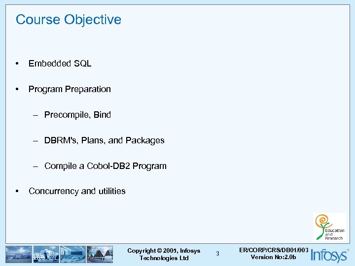 Course Objective • Embedded SQL • Program Preparation – Precompile, Bind – DBRM's, Plans,