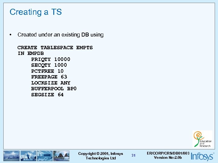 Creating a TS • Created under an existing DB using CREATE TABLESPACE EMPTS IN