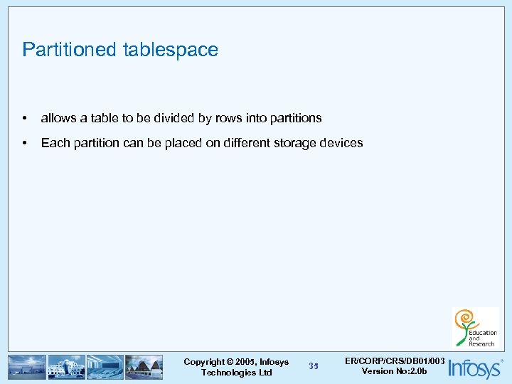 Partitioned tablespace • allows a table to be divided by rows into partitions •