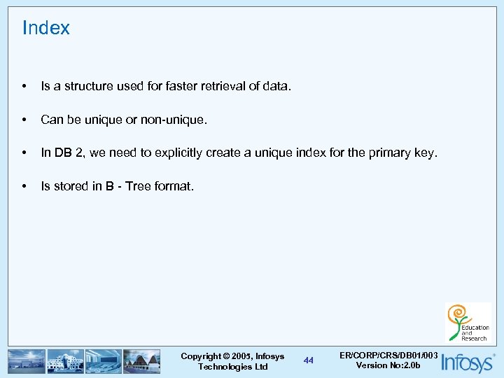 Index • Is a structure used for faster retrieval of data. • Can be