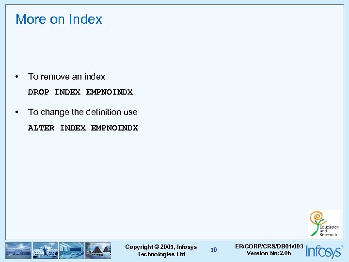 More on Index • To remove an index DROP INDEX EMPNOINDX • To change