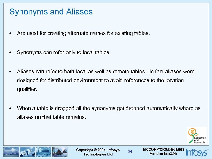 Synonyms and Aliases • Are used for creating alternate names for existing tables. •