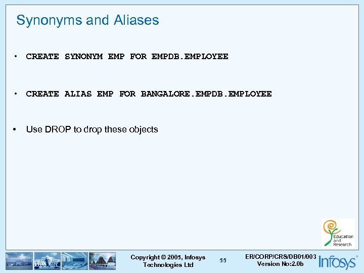 Synonyms and Aliases • CREATE SYNONYM EMP FOR EMPDB. EMPLOYEE • CREATE ALIAS EMP