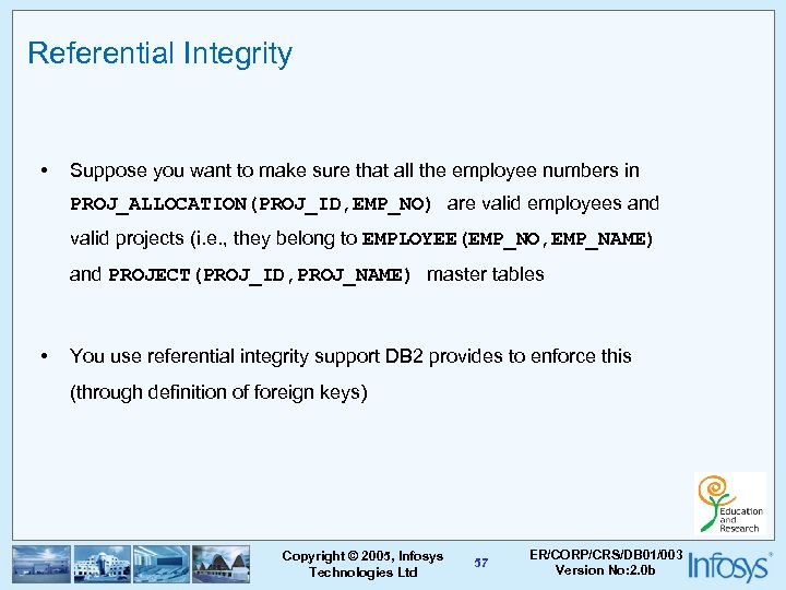 Referential Integrity • Suppose you want to make sure that all the employee numbers