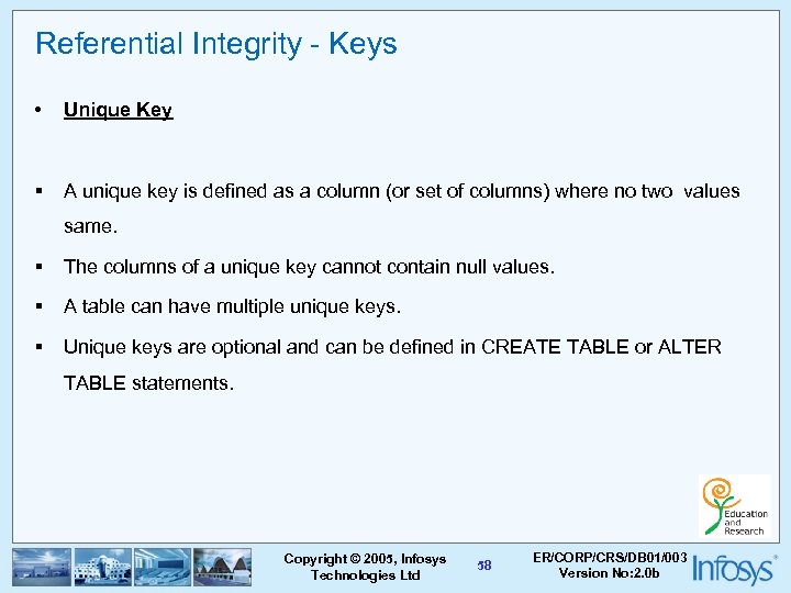 Referential Integrity - Keys • Unique Key § A unique key is defined as