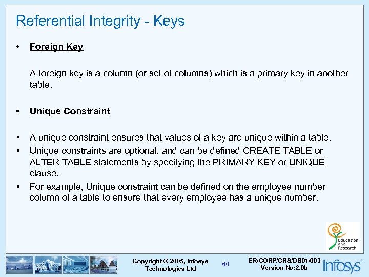 Referential Integrity - Keys • Foreign Key A foreign key is a column (or