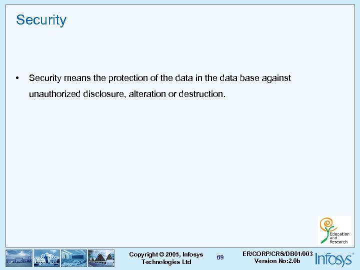 Security • Security means the protection of the data in the data base against