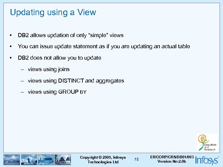 Updating using a View • DB 2 allows updation of only “simple” views •