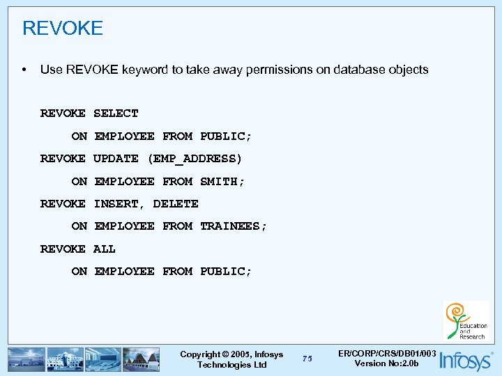 REVOKE • Use REVOKE keyword to take away permissions on database objects REVOKE SELECT