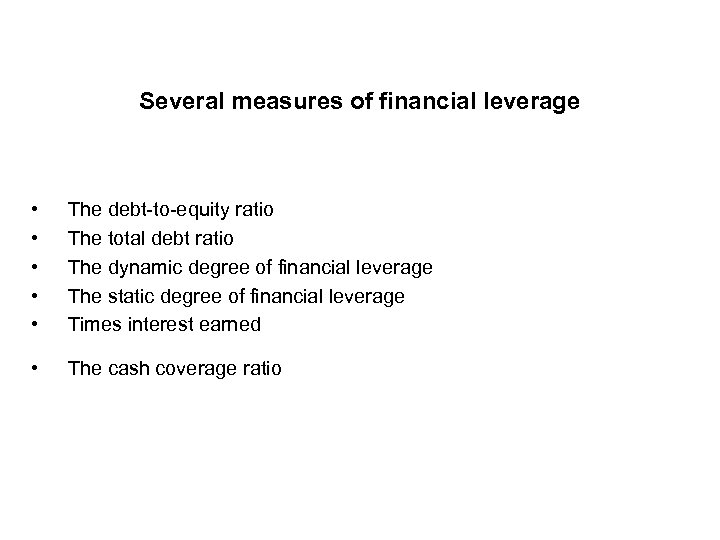 Several measures of financial leverage • • • The debt-to-equity ratio The total debt