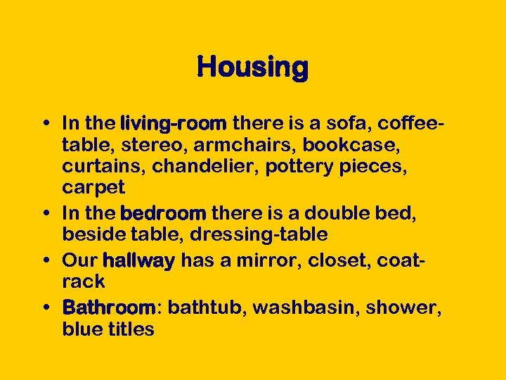 Housing • In the living-room there is a sofa, coffeetable, stereo, armchairs, bookcase, curtains,