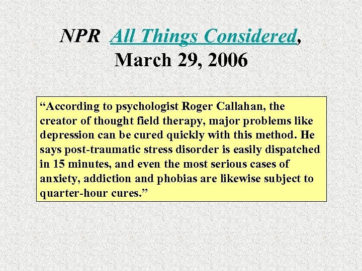 NPR All Things Considered, March 29, 2006 “According to psychologist Roger Callahan, the creator