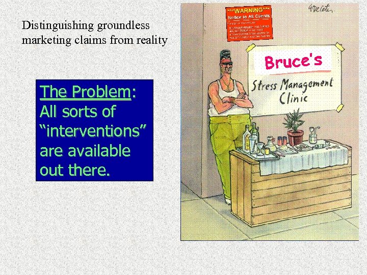 Distinguishing groundless marketing claims from reality The Problem: All sorts of “interventions” are available