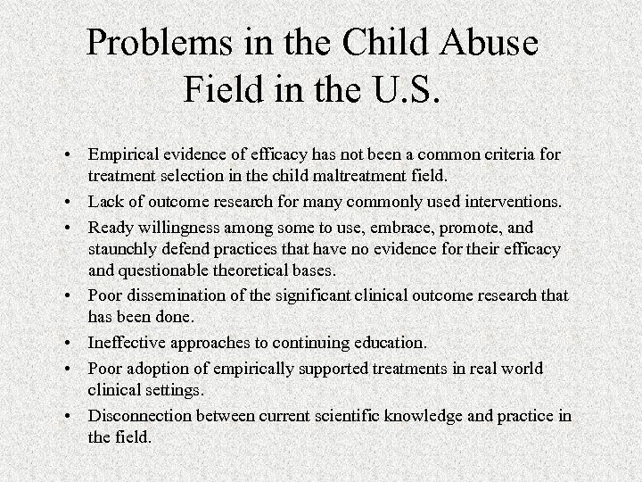 Problems in the Child Abuse Field in the U. S. • Empirical evidence of