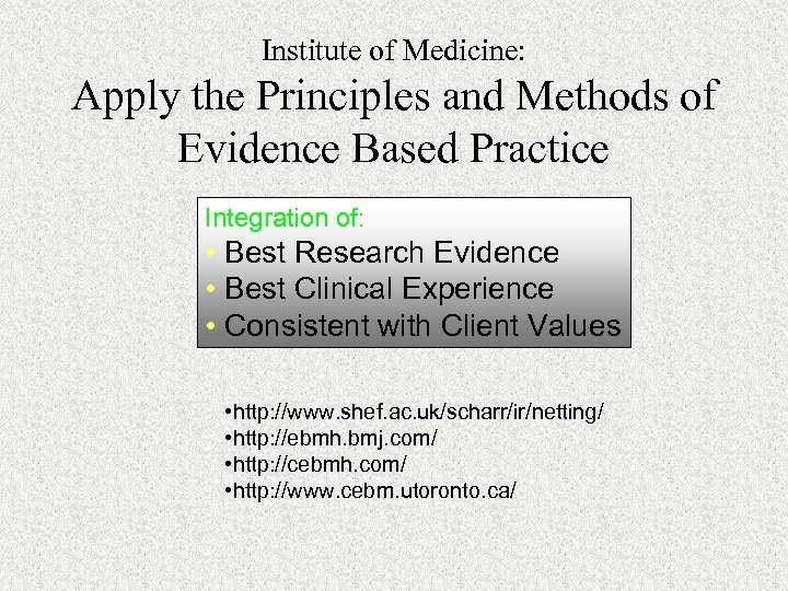Institute of Medicine: Apply the Principles and Methods of Evidence Based Practice Integration of: