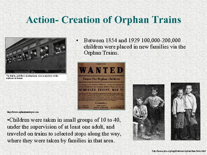 Action- Creation of Orphan Trains • Between 1854 and 1929 100, 000 -200, 000