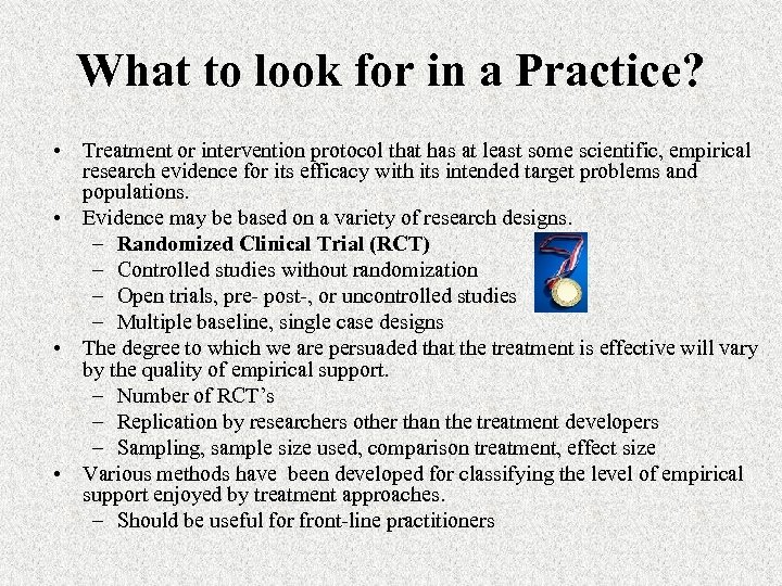 What to look for in a Practice? • Treatment or intervention protocol that has