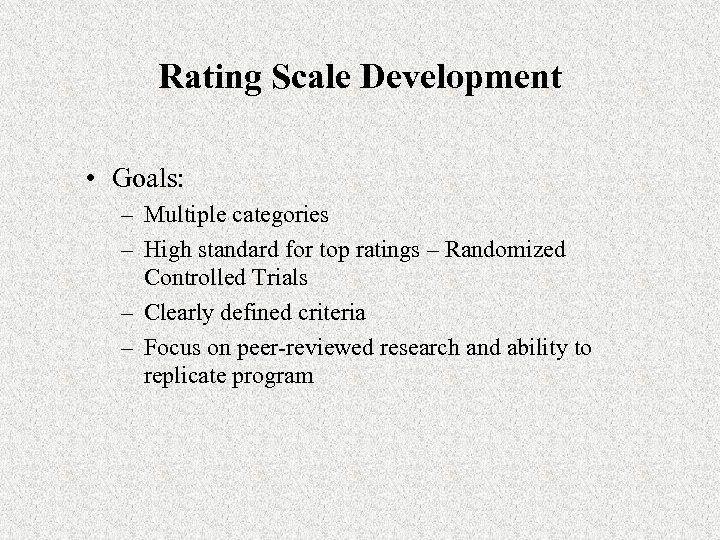 Rating Scale Development • Goals: – Multiple categories – High standard for top ratings