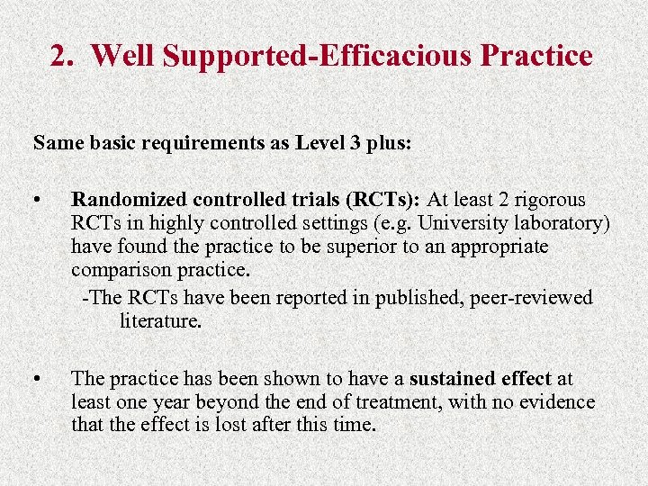 2. Well Supported-Efficacious Practice Same basic requirements as Level 3 plus: • Randomized controlled