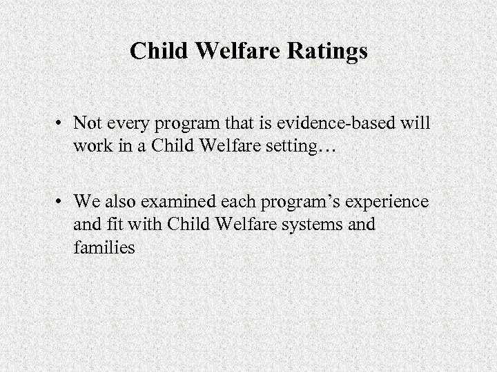 Child Welfare Ratings • Not every program that is evidence-based will work in a