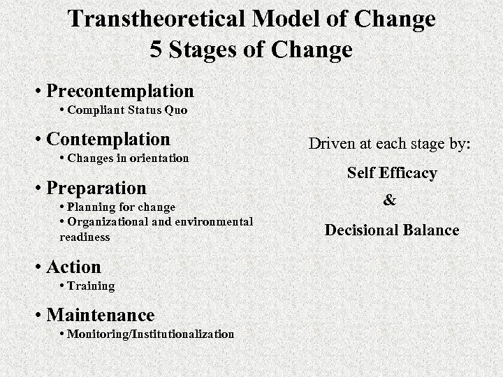 Transtheoretical Model of Change 5 Stages of Change • Precontemplation • Compliant Status Quo