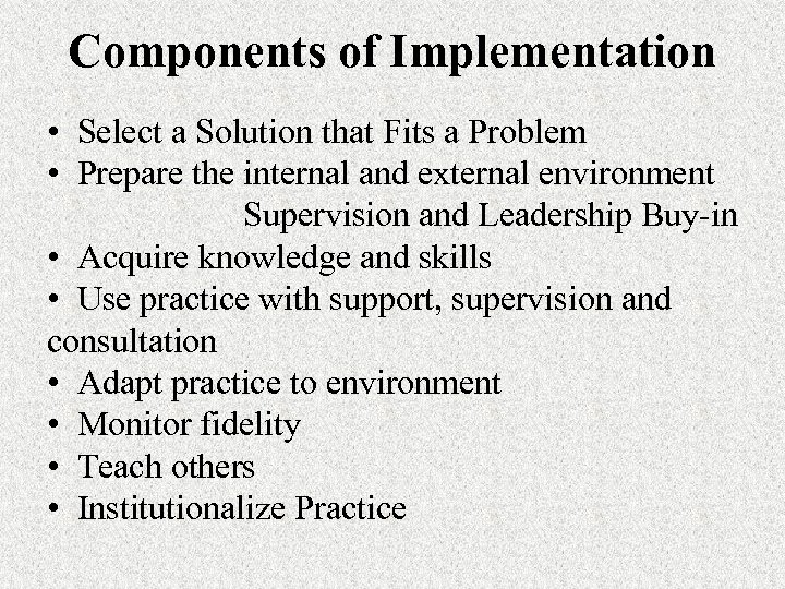 Components of Implementation • Select a Solution that Fits a Problem • Prepare the