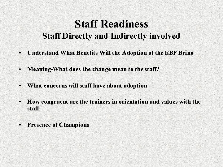 Staff Readiness Staff Directly and Indirectly involved • Understand What Benefits Will the Adoption
