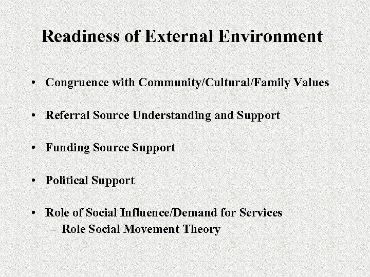 Readiness of External Environment • Congruence with Community/Cultural/Family Values • Referral Source Understanding and