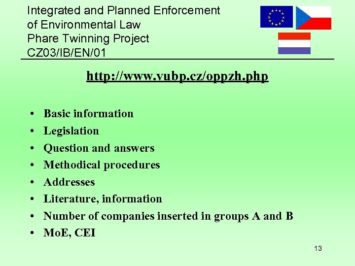Integrated and Planned Enforcement of Environmental Law Phare Twinning Project CZ 03/IB/EN/01 http: //www.