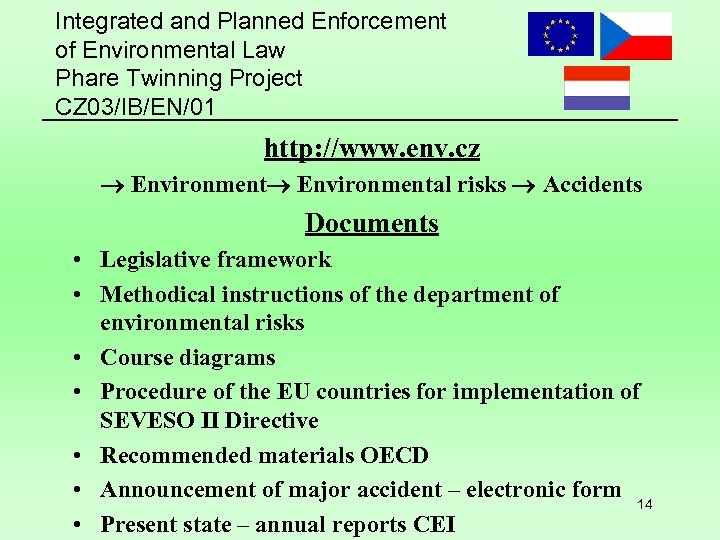 Integrated and Planned Enforcement of Environmental Law Phare Twinning Project CZ 03/IB/EN/01 http: //www.