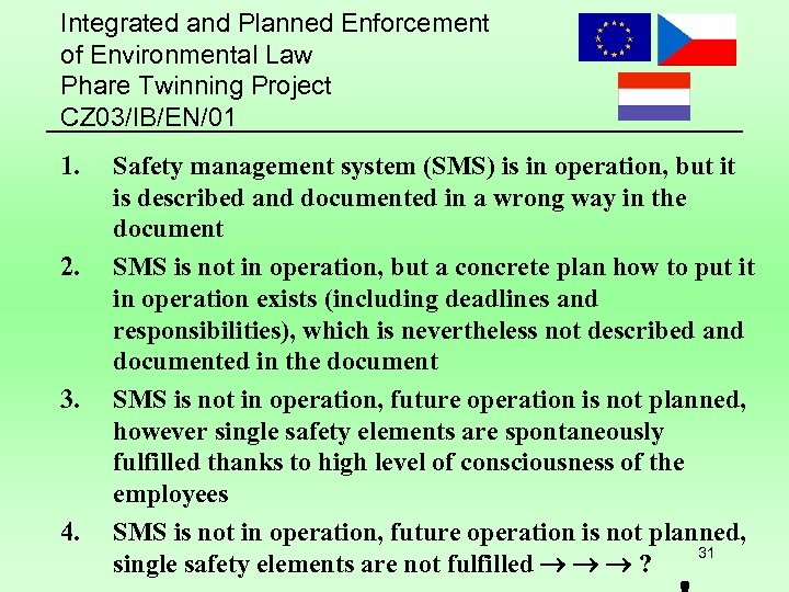 Integrated and Planned Enforcement of Environmental Law Phare Twinning Project CZ 03/IB/EN/01 1. 2.