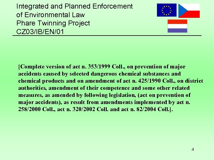 Integrated and Planned Enforcement of Environmental Law Phare Twinning Project CZ 03/IB/EN/01 [Complete version