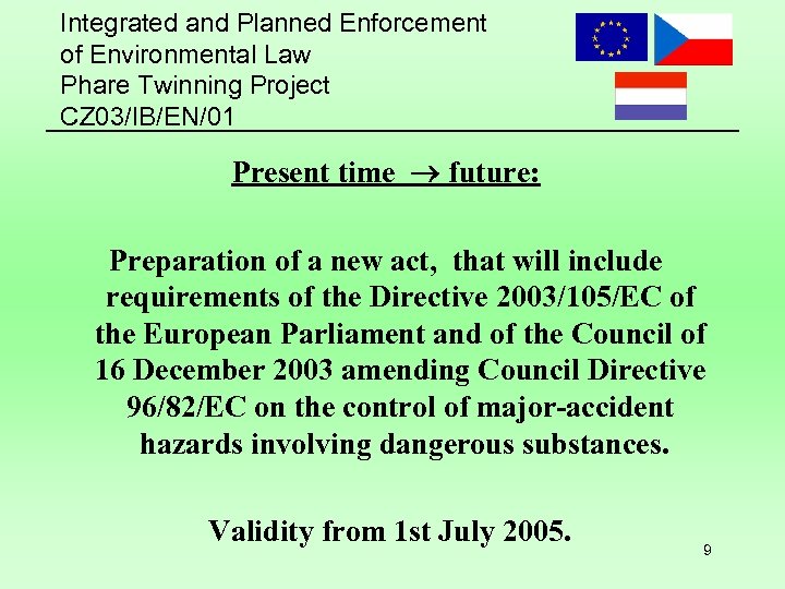 Integrated and Planned Enforcement of Environmental Law Phare Twinning Project CZ 03/IB/EN/01 Present time