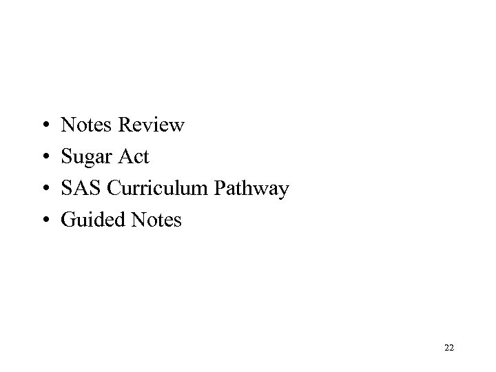  • • Notes Review Sugar Act SAS Curriculum Pathway Guided Notes 22 