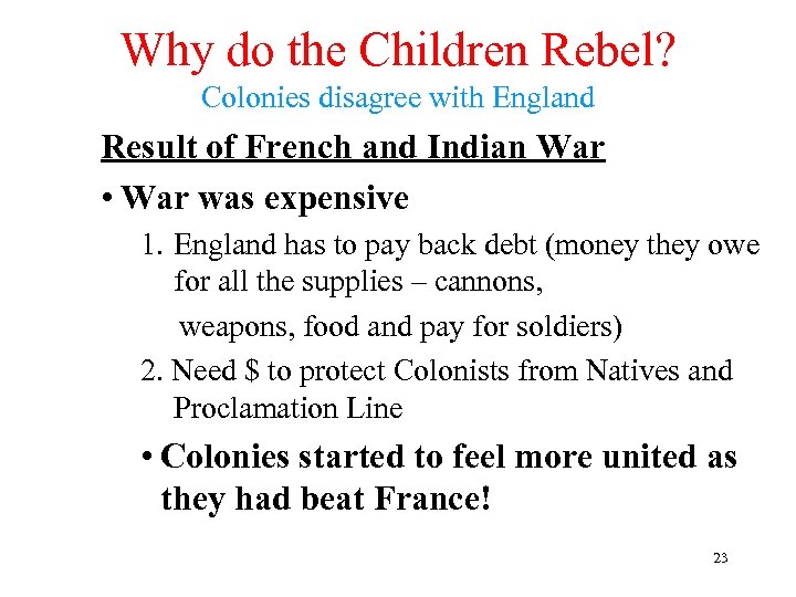 Why do the Children Rebel? Colonies disagree with England Result of French and Indian