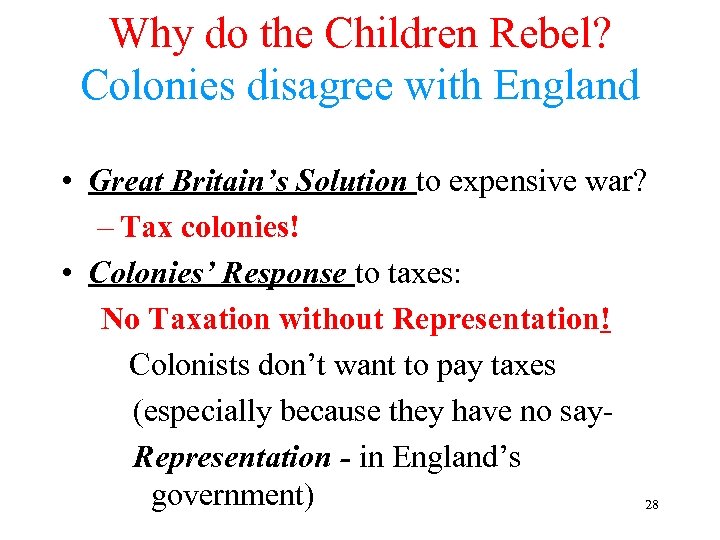 Why do the Children Rebel? Colonies disagree with England • Great Britain’s Solution to
