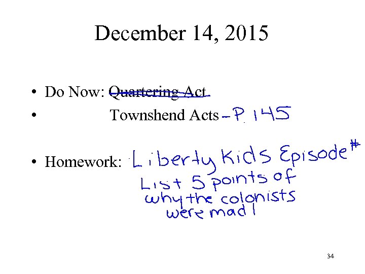 December 14, 2015 • Do Now: Quartering Act • Townshend Acts • Homework: 34