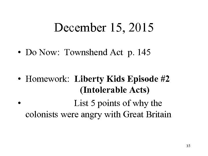 December 15, 2015 • Do Now: Townshend Act p. 145 • Homework: Liberty Kids