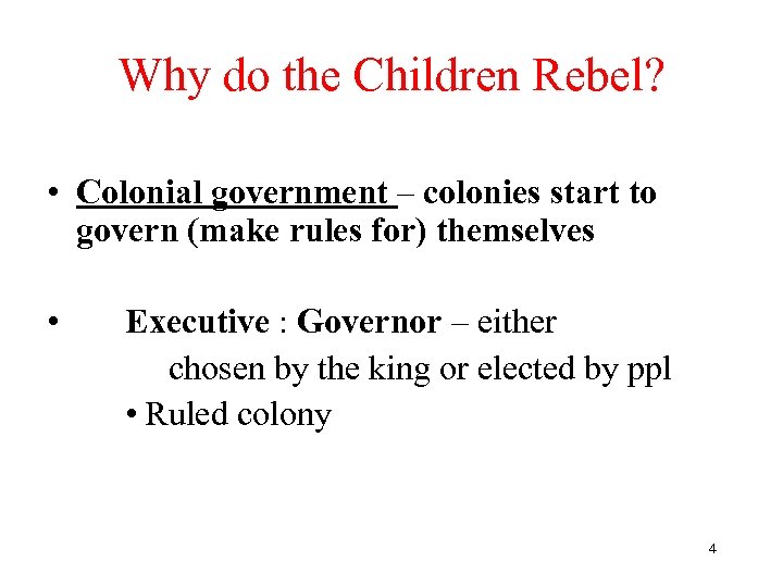 Why do the Children Rebel? • Colonial government – colonies start to govern (make