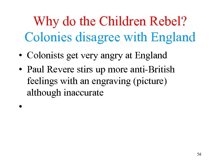 Why do the Children Rebel? Colonies disagree with England • Colonists get very angry
