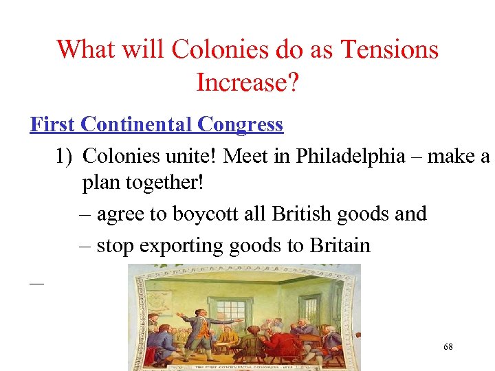 What will Colonies do as Tensions Increase? First Continental Congress 1) Colonies unite! Meet