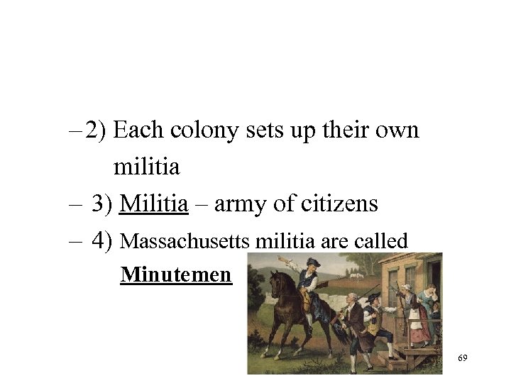 – 2) Each colony sets up their own militia – 3) Militia – army