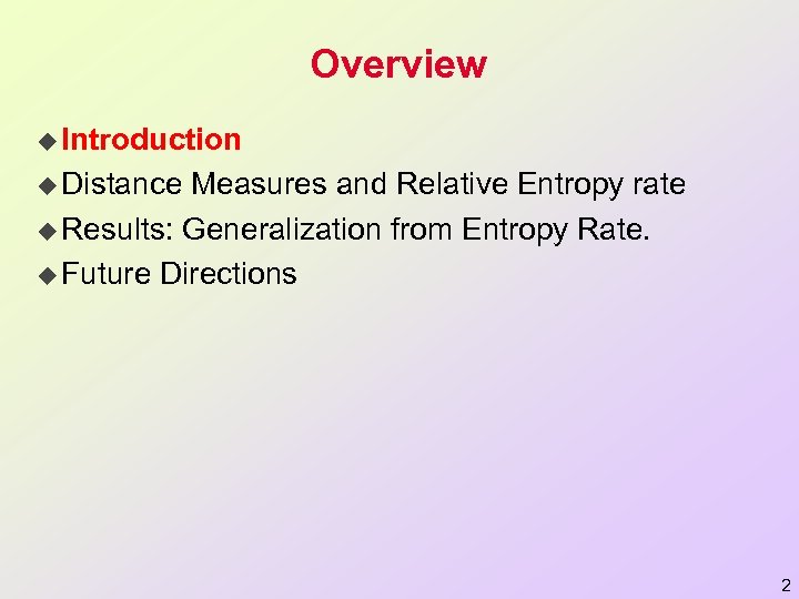 Overview u Introduction u Distance Measures and Relative Entropy rate u Results: Generalization from