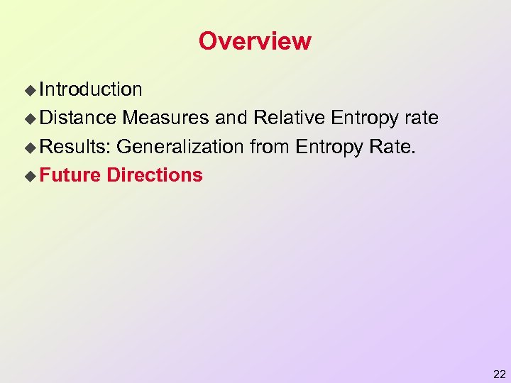 Overview u Introduction u Distance Measures and Relative Entropy rate u Results: Generalization from